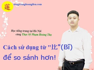 Cách sử dụng từ "比"(Bǐ) để so sánh hơn!